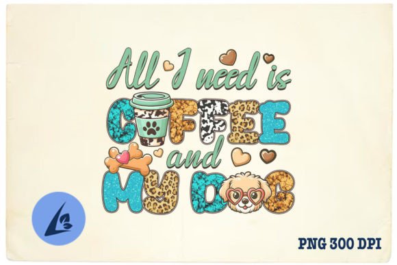 All I Need Coffee and My Dog PNG