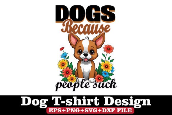 Dog T-Shirt, Dogs Because People Suck