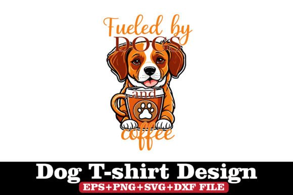 Dog T-Shirt, Fueled by Dogs and Coffee: A Designer’s Take