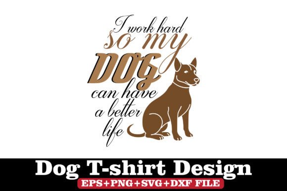 Dog T-Shirt, I Work Hard So My Dogs… Design Review
